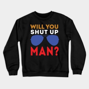 Will You Shut Up Man will you shut up man man Crewneck Sweatshirt